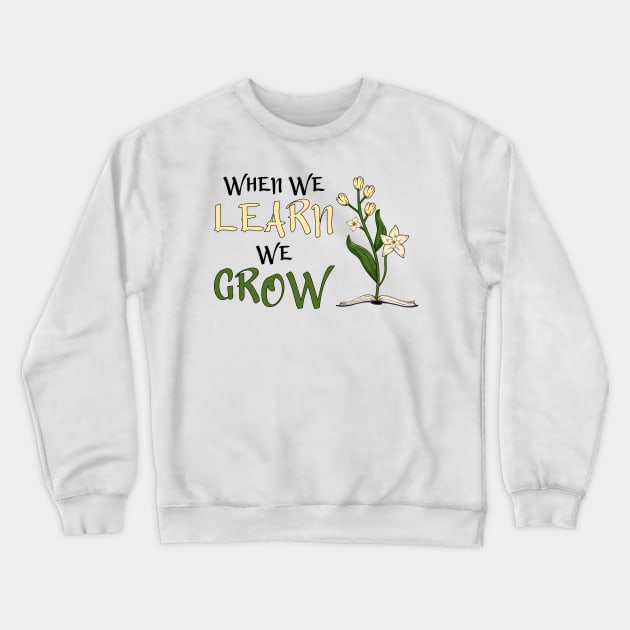 When We Learn, We Grow Crewneck Sweatshirt by Miranda Nelson